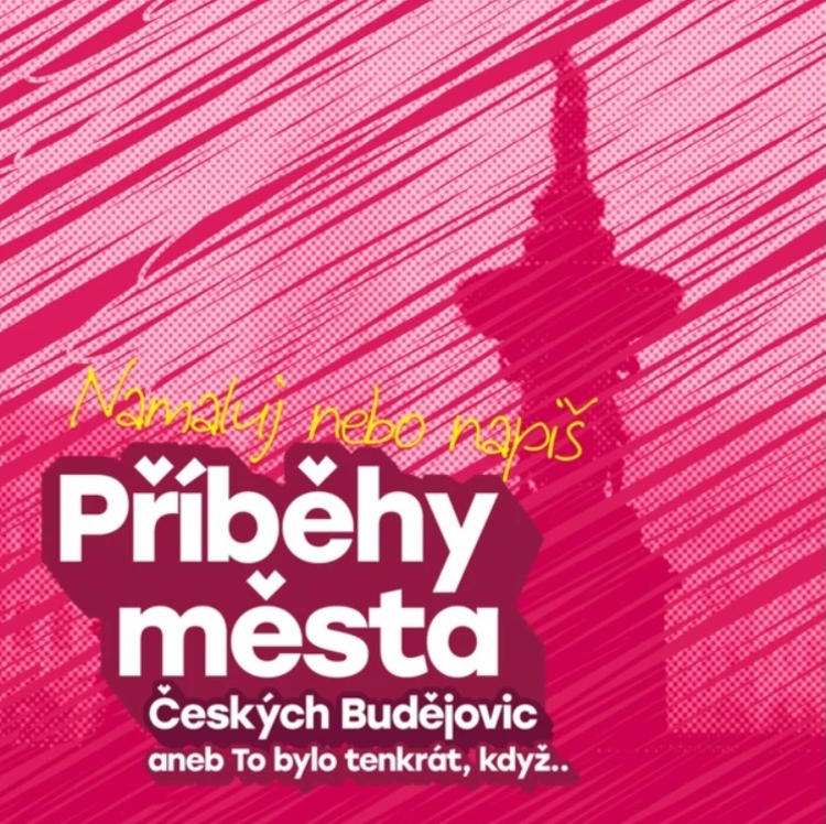 Výtvarná a literární soutěž pro děti a mládež Příběhy města Českých Budějovic aneb To bylo tenkrát, když…
